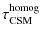 $\displaystyle \tau_{\rm CSM}^{\rm homog}$