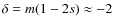$\delta=m(1-2s) \approx -2$