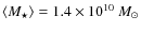 $\langle M_{\star} \rangle = 1.4 \times 10^{10}~{M}_{\odot}$
