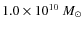 $1.0 \times 10^{10}~{M}_\odot$