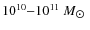 $10^{10}{-}10^{11}~M_{\hbox{$\odot$ }}$