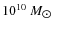 $10^{10}~{M}_{\hbox{$\odot$ }}$
