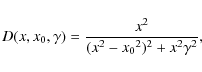 \begin{displaymath}
D(x,x_0,\gamma) = \frac{x^2}{(x^2 - {x_0}^2)^2 + x^2\gamma^2},
\end{displaymath}