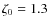 $\zeta_{0} = 1.3$