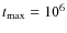 $t_{\rm max} = 10^{6}$