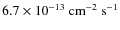 $6.7 \times 10^{-13}~{\rm cm^{-2}~s^{-1}}$