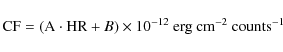 \begin{displaymath}{\rm CF} = ({\rm A} \cdot {\rm HR} + B) \times 10^{-12}~{\rm erg~cm}^{-2}~{\rm counts}^{-1}\nonumber
\end{displaymath}