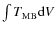 $\int{T_{\rm MB}{\rm d}V}$