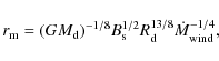\begin{displaymath}r_{\rm m}=(GM_{\rm d})^{-1/8}B_{\rm s}^{1/2}R_{\rm
d}^{13/8}\dot{M}_{\rm wind}^{-1/4},
\end{displaymath}