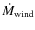 $\dot{M}_{\rm wind}$
