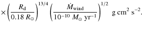 $\displaystyle \times \left(\frac{R_{\rm d}}{0.18~R_{\odot}}\right)^{13/4}\left(...
...}_{\rm wind}}{10^{-10}~M_{\odot}~\rm yr^{-1}}\right)^{1/2}~\rm g~cm^{2}~s^{-2}.$