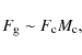 \begin{displaymath}F_{{\rm g}}\sim F_{\rm c} M_{\rm c} ,
\end{displaymath}