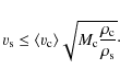 \begin{displaymath}\varv_{\rm s} \leq \langle{\varv_{\rm c}}\rangle\sqrt{M_{\rm c} {\rho_{\rm c} \over \rho_{\rm s}}}\cdot
\end{displaymath}