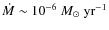 $\dot{M} \sim 10^{-6} ~{M}_\odot~ \rm {yr}^{-1}$