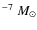 $^{-7}~{M}_\odot$