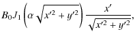 $\displaystyle B_0 {J}_1 \left(
\alpha\sqrt{x'^2+y'^2}\right)\frac{x'}{\sqrt{x'^2+y'^2}} ,$