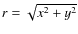 $r=\sqrt{x^2+y^2}$