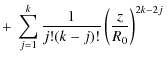$\displaystyle +\left. \left.\sum_{j=1}^{k} \frac{1}{j!(k-j)!}
\left(\frac{z}{R_0}\right)^{2k-2j} \right. \right.$