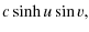 $\displaystyle c \sinh u \sin v ,$