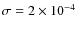 $\sigma=2\times10^{-4}$