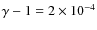 $\gamma -1=2\times 10^{-4}$