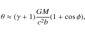 \begin{displaymath}\theta\approx(\gamma+1)\frac{GM}{c^2b}(1+\cos\phi),
\end{displaymath}