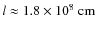 $l\approx
1.8\times 10^8 ~\rm cm$