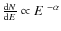$\frac{{\rm d}N}{{\rm d}E}\propto E~^{-\alpha}$