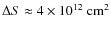 $\Delta S\approx 4\times 10^{12} ~\rm cm^2$