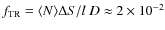 $f_{\rm TR}=\langle N\rangle\Delta S/l~D\approx 2\times 10^{-2}$