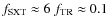 $f_{\rm SXT}\approx 6~f_{\rm TR}\approx 0.1$
