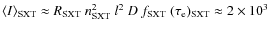 $\langle I\rangle_{\rm SXT}\approx R_{\rm SXT}~n_{\rm SXT}^2~l^2~D~f_{\rm SXT}~(\tau_{\rm e})_{\rm SXT}\approx 2\times 10^3$