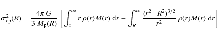 \begin{displaymath}\sigma_{\rm ap}^2 (R) = {4\pi~G\over 3~M_{\rm p}(R)}~\left [\...
... {(r^2\!-\!R^2)^{3/2}\over r^2}~\rho(r)
M(r)~{\rm d}r \right ]
\end{displaymath}