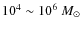 $10^4\sim10^6~M_{\odot}$