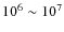 $10^6\sim10^7$