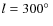 $l=300\hbox{$^\circ$ }$