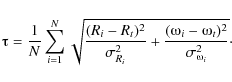 \begin{displaymath}%
\tauup=\frac{1}{N} \sum_{i=1}^{N}
\sqrt{
\frac{(R_i-R_t)^...
... \frac{(\omegaup_i-\omegaup_t)^2}{\sigma_{\omegaup_i}^2}}\cdot
\end{displaymath}