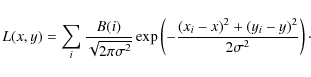 \begin{displaymath}%
L(x,y)=\sum_i {\frac{B(i)} {\sqrt{2\pi
\sigma^2}}} \exp \l...
...\frac{(x_{i}-x)^{2}+(y_{i}-y)^{2}} { 2
\sigma^2}}\right)\cdot
\end{displaymath}