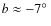 $b\approx -7\hbox{$^\circ$ }$
