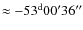 $\approx -53^{\rm d} 00' 36''$