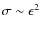 $\sigma\sim\epsilon^2$