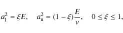 \begin{displaymath}a_{\rm l}^2=\xi E,
\quad
a_{\rm u}^2=(1-\xi)\frac{E}{\nu},
\quad
0\leq\xi\leq1,
\end{displaymath}