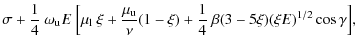 $\displaystyle \sigma + \frac{1}{4}~\omega_{\rm u}E~
\Big[\mu_{\rm l}~\xi +
\fra...
...u_{\rm u}}{\nu}(1-\xi)
+\frac{1}{4}~
\beta(3-5\xi)(\xi E)^{1/2}\cos\gamma\Big],$