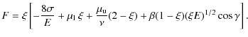 $\displaystyle F =
\xi\left[-\frac{8\sigma}{E}+\mu_{\rm l}~\xi+\frac{\mu_{\rm u}}{\nu}(2-\xi)
+\beta(1-\xi)(\xi E)^{1/2}\cos\gamma\right].$
