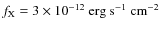 $f_{\rm X}=3\times10^{-12}~\rm {erg~s}^{-1}~\rm {cm}^{-2}$