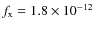$f_{\rm x} = 1.8 \times 10^{-12}$