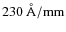 $230~\rm {\AA/mm}$