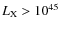 $L_{\rm X} >10^{45}$