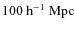 $ 100 \rm ~h^{-1}~Mpc$
