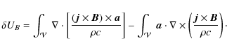 \begin{displaymath}\delta U_B=\int_\mathcal V~\nabla\cdot\left[({\vec j}\times{\...
...nabla\times\left({\vec j}\times{\vec B}\over\rho c\right)\cdot
\end{displaymath}